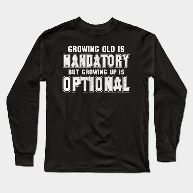 Growing Old Is Mandatory Long Sleeve T-Shirt by kimmieshops